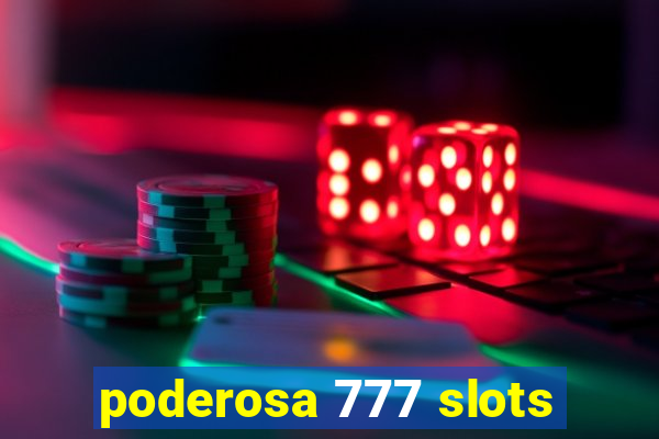 poderosa 777 slots